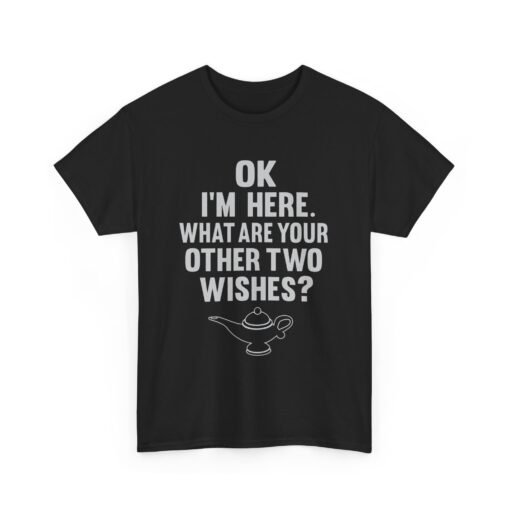 Okay, I’m Here – What Are Your Other Two Wishes? Unisex T-Shirt – Instant Charm Included
