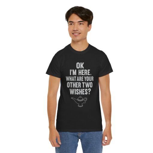 Okay, I’m Here – What Are Your Other Two Wishes? Unisex T-Shirt – Instant Charm Included - Image 5