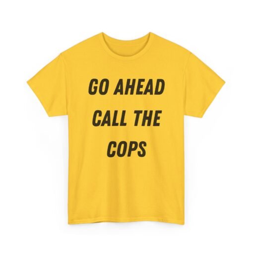 🚔😎 Go Ahead, Call the Cops Unisex T-Shirt – Bold, Defiant, Unapologetic - Image 14