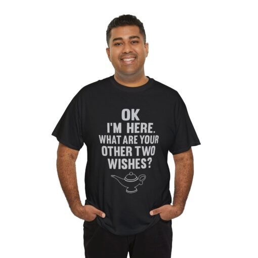 Okay, I’m Here – What Are Your Other Two Wishes? Unisex T-Shirt – Instant Charm Included - Image 4
