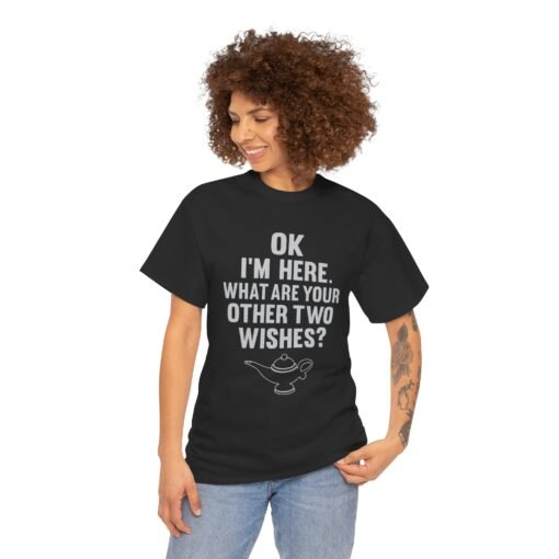 Okay, I’m Here – What Are Your Other Two Wishes? Unisex T-Shirt – Instant Charm Included - Image 6