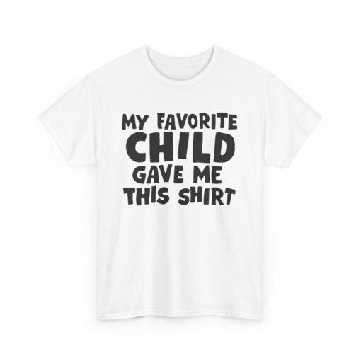 👕😂 My Favorite Child Gave Me This Shirt – Unisex Tee With Parental Pride (and Sass) - Image 10