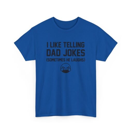 I Like Telling Dad Jokes (Sometimes He Laughs) – Unisex T-Shirt - Image 19