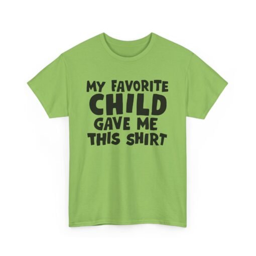 👕😂 My Favorite Child Gave Me This Shirt – Unisex Tee With Parental Pride (and Sass) - Image 14