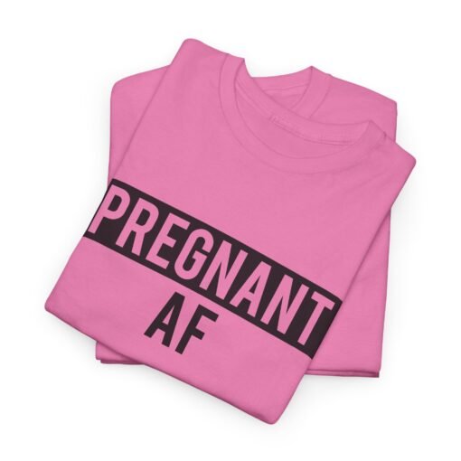 🤰👕 Pregnant AF Unisex T-Shirt – Bold, Bumpin’, and Owning It - Image 2