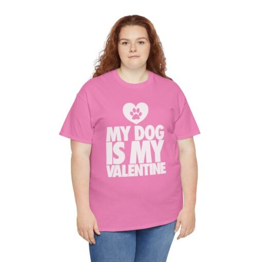 My Dog Is My Valentine – Unisex T-Shirt - Image 5