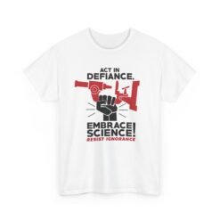 🔬✊ Act in Defiance, Embrace Science! Unisex T-Shirt – Knowledge is Power