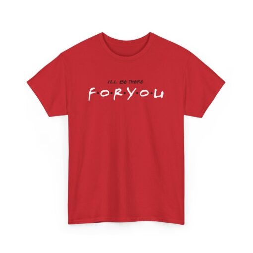 I’ll Be There For You Unisex T-Shirt – Friends-Inspired Style