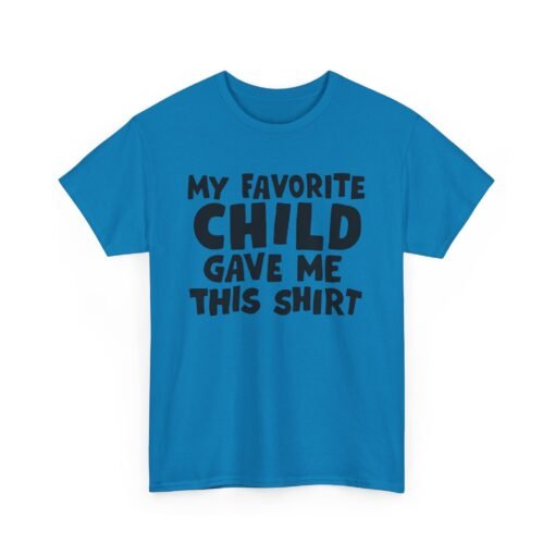 👕😂 My Favorite Child Gave Me This Shirt – Unisex Tee With Parental Pride (and Sass) - Image 18