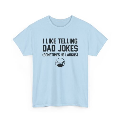 I Like Telling Dad Jokes (Sometimes He Laughs) – Unisex T-Shirt - Image 18