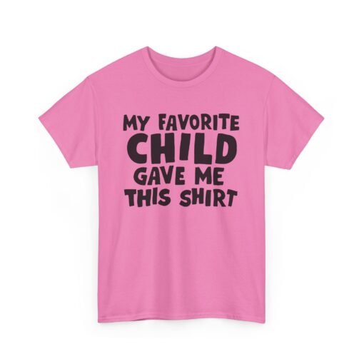 👕😂 My Favorite Child Gave Me This Shirt – Unisex Tee With Parental Pride (and Sass) - Image 20