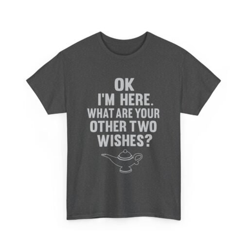 Okay, I’m Here – What Are Your Other Two Wishes? Unisex T-Shirt – Instant Charm Included - Image 13