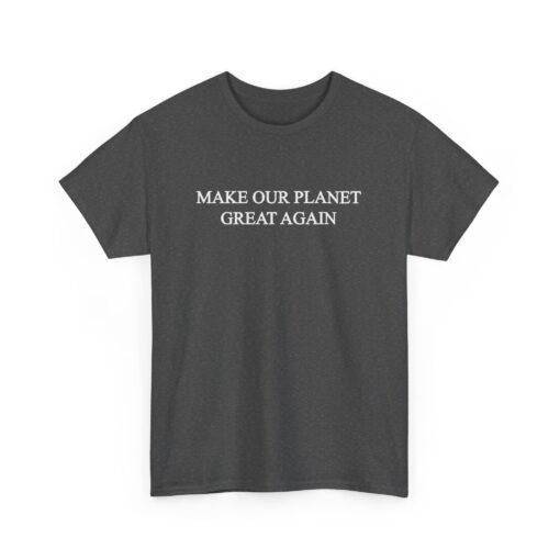 Make Our Planet Great Again Unisex T-Shirt – Eco Action With Attitude - Image 18