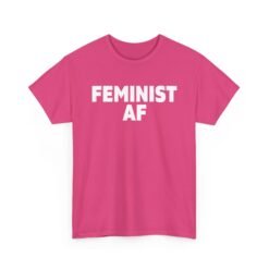 ✊🔥 Feminist AF Unisex T-Shirt – Bold, Loud, Unapologetic