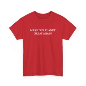 Make Our Planet Great Again Unisex T-Shirt – Eco Action With Attitude