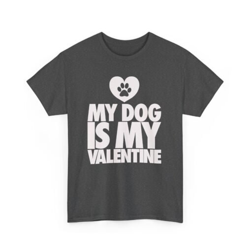 My Dog Is My Valentine – Unisex T-Shirt - Image 16