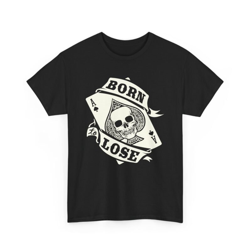 Born To Lose - Unisex T-Shirt – Ace of Attitude