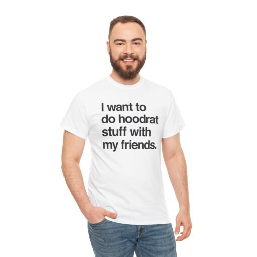 🧢🔥 "I Want To Do Hoodrat Stuff With My Friends" Unisex T-Shirt - Image 6