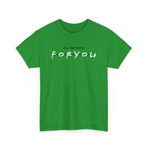 I’ll Be There For You Unisex T-Shirt – Friends-Inspired Style - Image 13