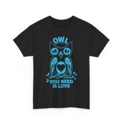Owl You Need Is Love Unisex T-Shirt – Feathered Fun With a Loving Twist