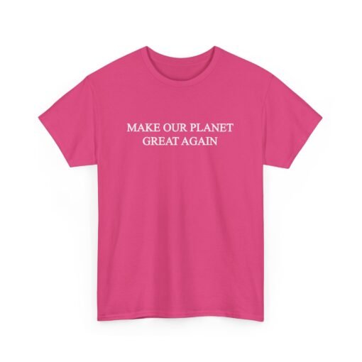Make Our Planet Great Again Unisex T-Shirt – Eco Action With Attitude - Image 22