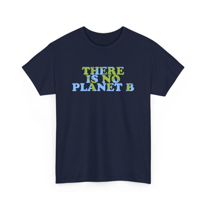 There Is No Planet B Unisex T-Shirt – Bold Climate Action Statement