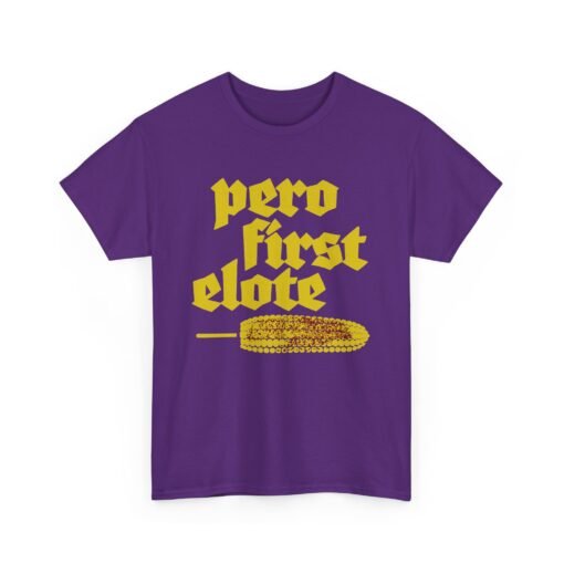 🌽🔥 Pero First, Elote Unisex T-Shirt – Priorities, Mexican Street Style - Image 19