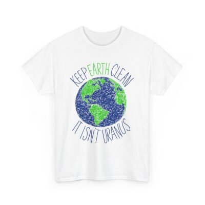 Keep Earth Clean, It’s Not Uranus" Unisex T-Shirt – Planet-Friendly Pun