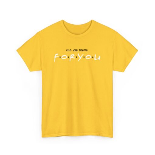 I’ll Be There For You Unisex T-Shirt – Friends-Inspired Style - Image 11