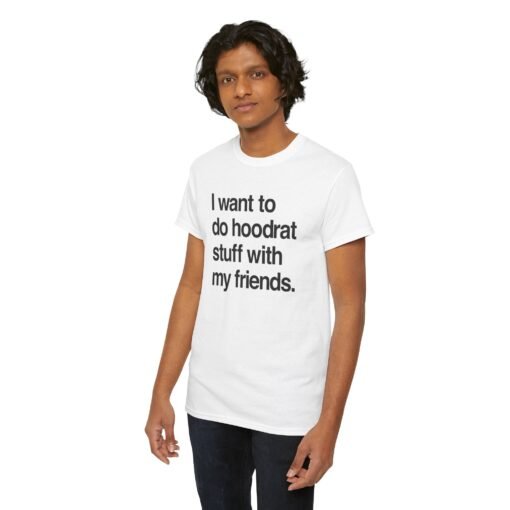 🧢🔥 "I Want To Do Hoodrat Stuff With My Friends" Unisex T-Shirt - Image 4
