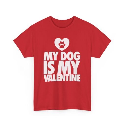 My Dog Is My Valentine – Unisex T-Shirt - Image 20