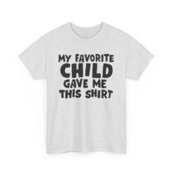👕😂 My Favorite Child Gave Me This Shirt – Unisex Tee With Parental Pride (and Sass)