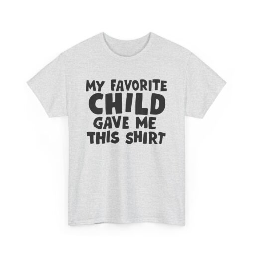 👕😂 My Favorite Child Gave Me This Shirt – Unisex Tee With Parental Pride (and Sass)