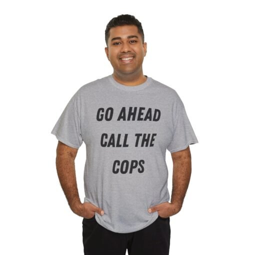 🚔😎 Go Ahead, Call the Cops Unisex T-Shirt – Bold, Defiant, Unapologetic - Image 6