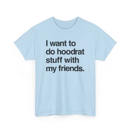 🧢🔥 "I Want To Do Hoodrat Stuff With My Friends" Unisex T-Shirt - Image 18