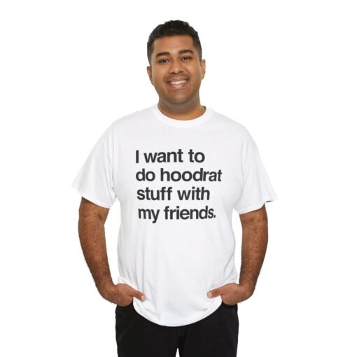 🧢🔥 "I Want To Do Hoodrat Stuff With My Friends" Unisex T-Shirt - Image 3