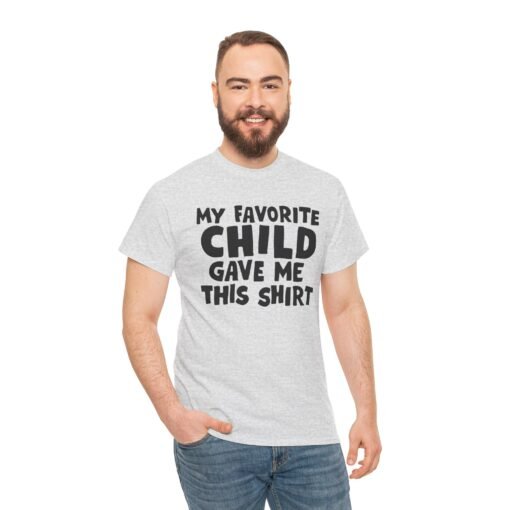 👕😂 My Favorite Child Gave Me This Shirt – Unisex Tee With Parental Pride (and Sass) - Image 4