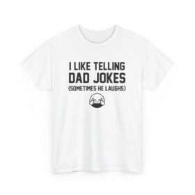 I Like Telling Dad Jokes (Sometimes He Laughs) – Unisex T-Shirt