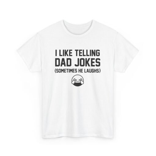 I Like Telling Dad Jokes (Sometimes He Laughs) – Unisex T-Shirt