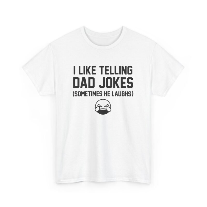 I Like Telling Dad Jokes (Sometimes He Laughs) – Unisex T-Shirt