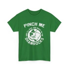Pinch Me and I’ll Kick You Right in the Shamrocks Unisex T-Shirt – St. Paddy’s Day with Attitude