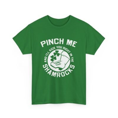 Pinch Me and I’ll Kick You Right in the Shamrocks Unisex T-Shirt – St. Paddy’s Day with Attitude