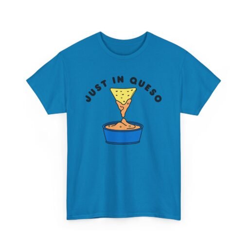 🧀🌶 Just In Queso Unisex T-Shirt – Always Ready to Dip - Image 19