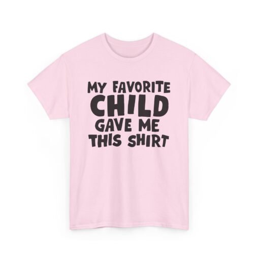 👕😂 My Favorite Child Gave Me This Shirt – Unisex Tee With Parental Pride (and Sass) - Image 19