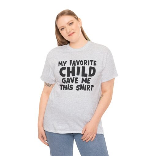 👕😂 My Favorite Child Gave Me This Shirt – Unisex Tee With Parental Pride (and Sass) - Image 3
