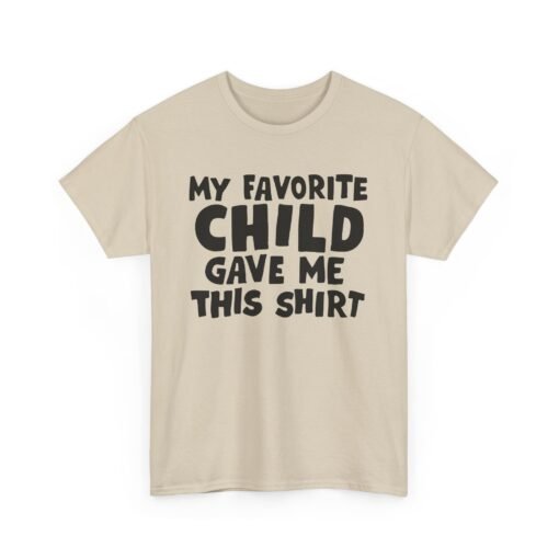 👕😂 My Favorite Child Gave Me This Shirt – Unisex Tee With Parental Pride (and Sass) - Image 11
