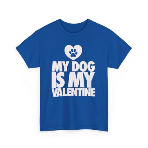 My Dog Is My Valentine – Unisex T-Shirt - Image 17