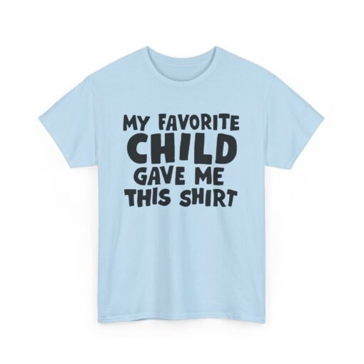 👕😂 My Favorite Child Gave Me This Shirt – Unisex Tee With Parental Pride (and Sass) - Image 17