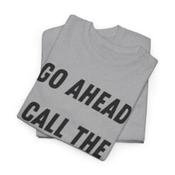 Alternative view of 🚔😎 Go Ahead, Call the Cops Unisex T-Shirt – Bold, Defiant, Unapologetic