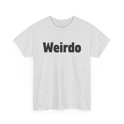 Weirdo | Unisex | Heavy Cotton | T-Shirt | Funny | Gift - Image 12